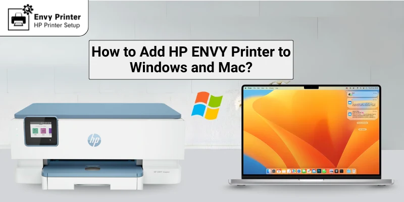 How to Add HP ENVY Printer to Windows and Mac? (Easy Guide)