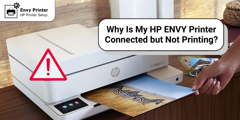 Why Is My HP ENVY Printer Connected but Not Printing? (Easy Guide)